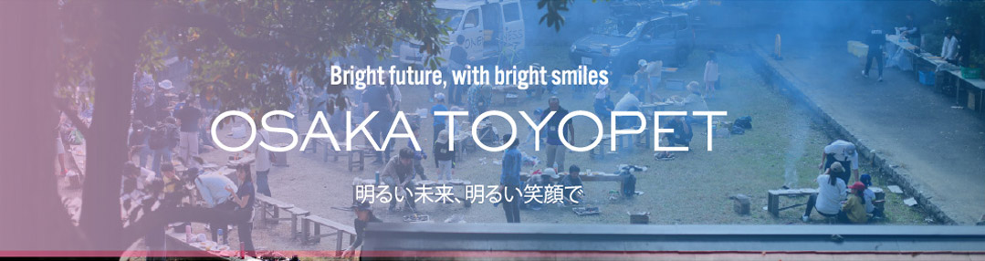 Bright future, with bright smiles OSAKA TOYOPET